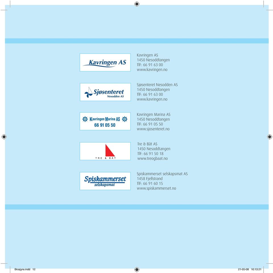 no Kavringen Marina AS 1450 Nesoddtangen TlF: 66 91 05 50 www.sjosenteret.