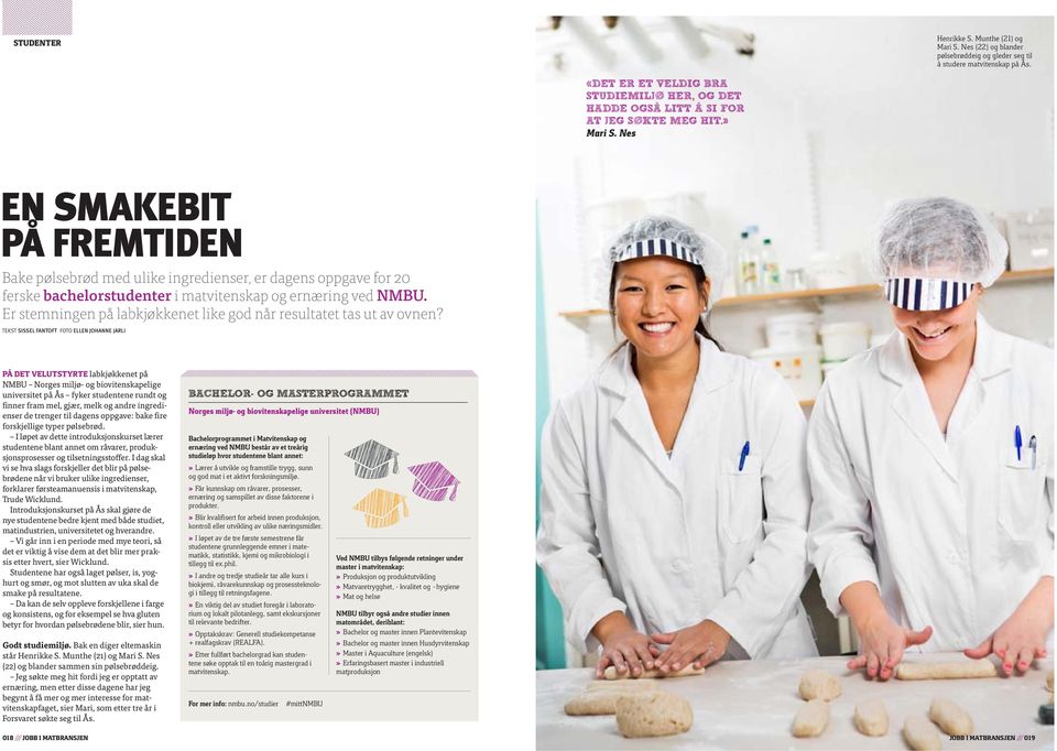 Nes En smakebit på fremtiden Bake pølsebrød med ulike ingredienser, er dagens oppgave for 20 ferske bachelorstudenter i matvitenskap og ernæring ved NMBU.