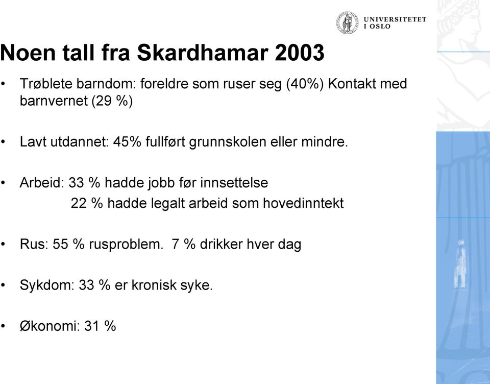 Arbeid: 33 % hadde jobb før innsettelse 22 % hadde legalt arbeid som hovedinntekt