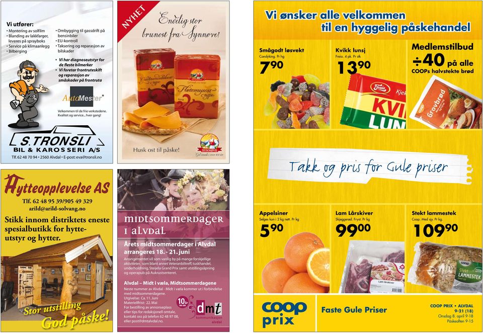 Pr hg 7 90 Kvikk lunsj Freia. 4 pk. Pr stk 13 90 Medlemstilbud 40 på alle COOPs halvstekte brød Velkommen til de frie verkstedene. Kvalitet og service... hver gang! Tlf.