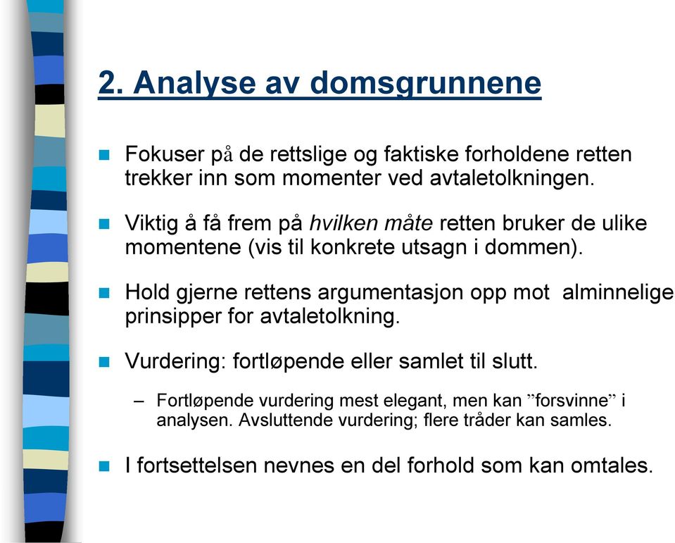 Hold gjerne rettens argumentasjon opp mot alminnelige prinsipper for avtaletolkning. Vurdering: fortløpende eller samlet til slutt.