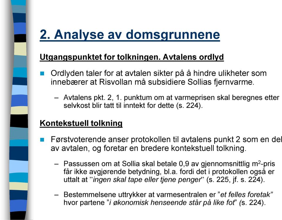 Kontekstuell tolkning Førstvoterende anser protokollen til avtalens punkt 2 som en del av avtalen, og foretar en bredere kontekstuell tolkning.