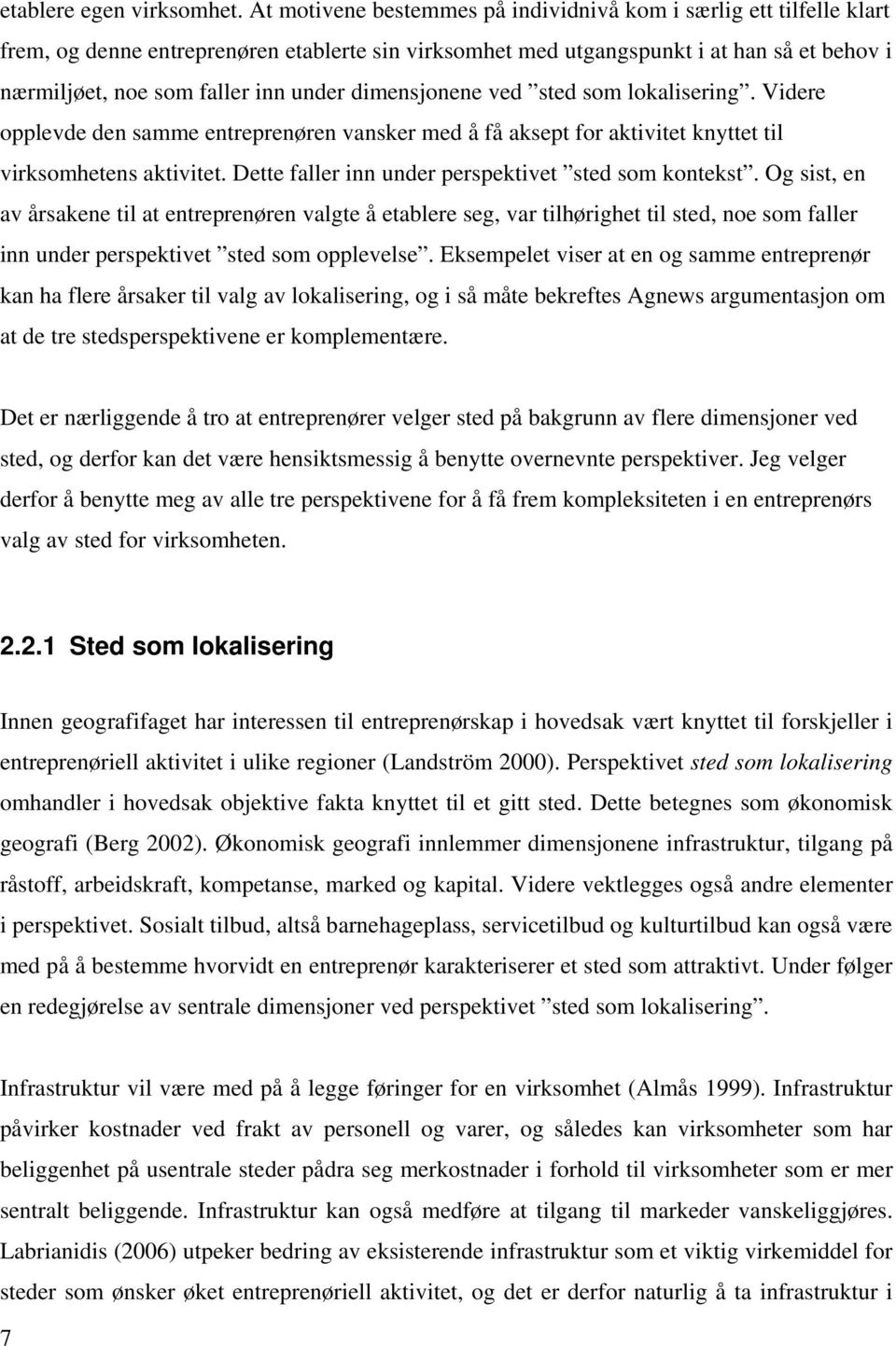 dimensjonene ved sted som lokalisering. Videre opplevde den samme entreprenøren vansker med å få aksept for aktivitet knyttet til virksomhetens aktivitet.