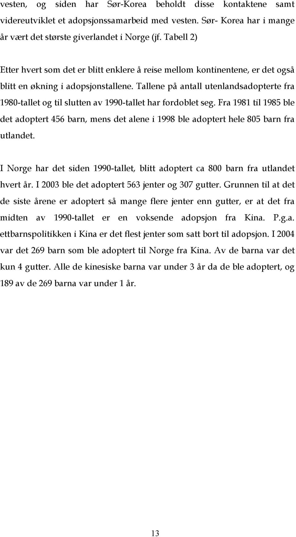 Tallene på antall utenlandsadopterte fra 1980-tallet og til slutten av 1990-tallet har fordoblet seg.