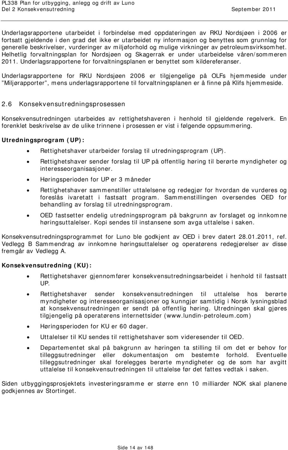 Underlagsrapportene for forvaltningsplanen er benyttet som kildereferanser.