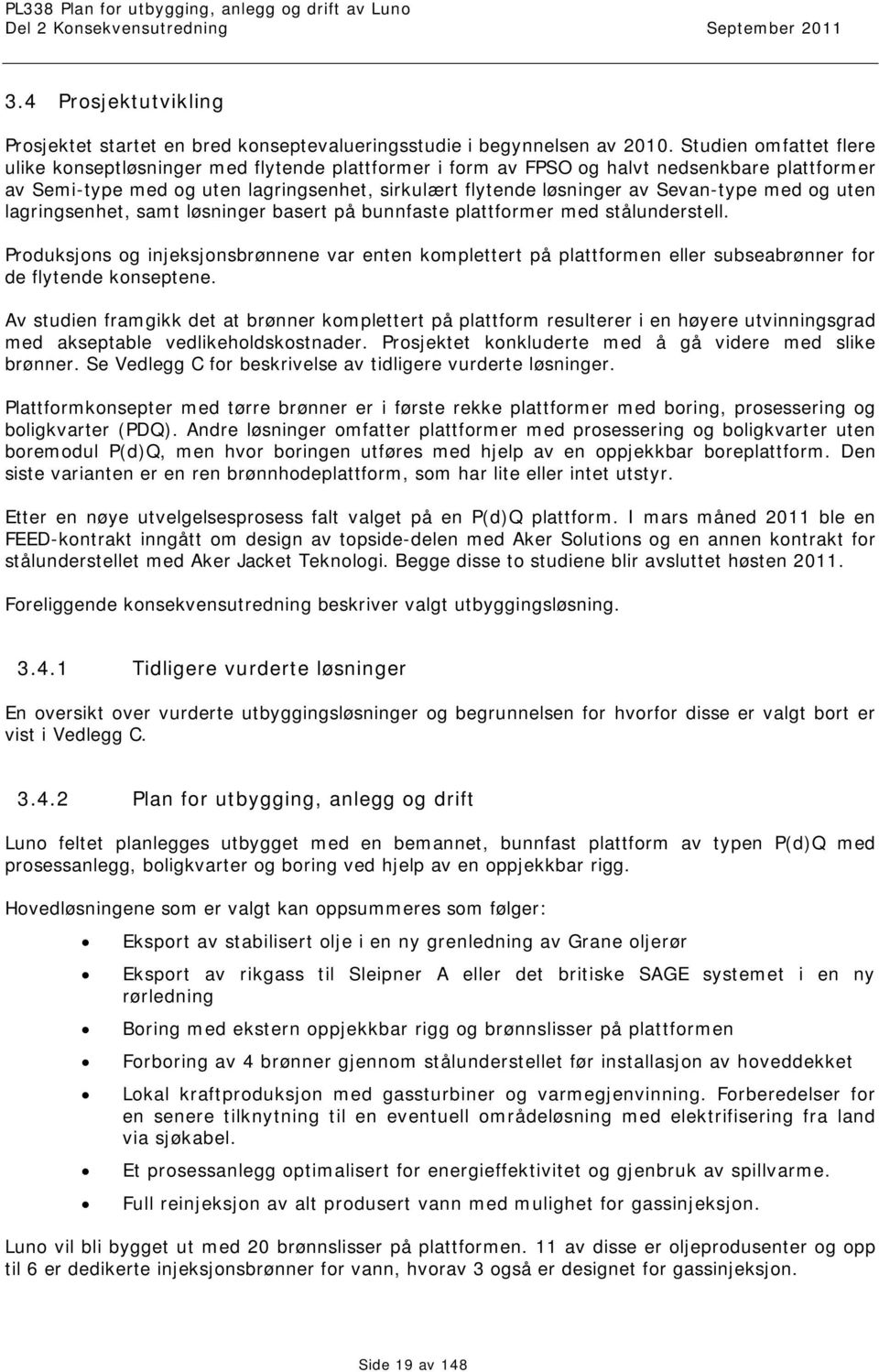 Sevan-type med og uten lagringsenhet, samt løsninger basert på bunnfaste plattformer med stålunderstell.