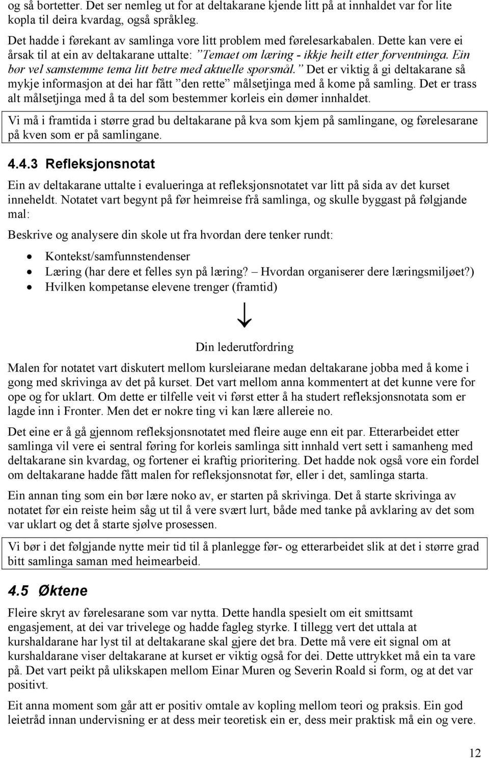 Ein bør vel samstemme tema litt betre med aktuelle spørsmål. Det er viktig å gi deltakarane så mykje informasjon at dei har fått den rette målsetjinga med å kome på samling.