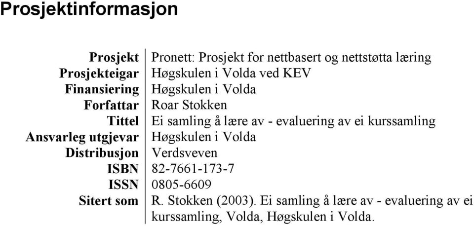 av ei kurssamling Ansvarleg utgjevar Høgskulen i Volda Distribusjon Verdsveven ISBN 82-7661-173-7 ISSN