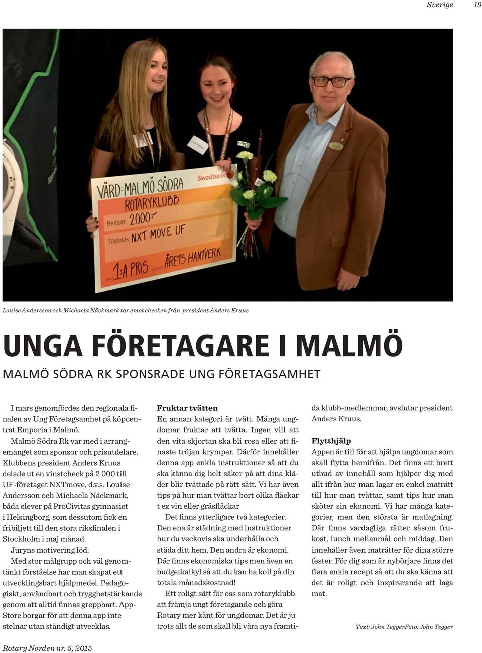 Klubbens president Anders Kruus delade ut en vinstcheck på 2 000 till UF-företaget NXTmove, d.v.s. Louise Andersson och Michaela Näckmark, båda elever på ProCivitas gymnasiet i Helsingborg, som dessutom fick en fribiljett till den stora riksfinalen i Stockholm i maj månad.