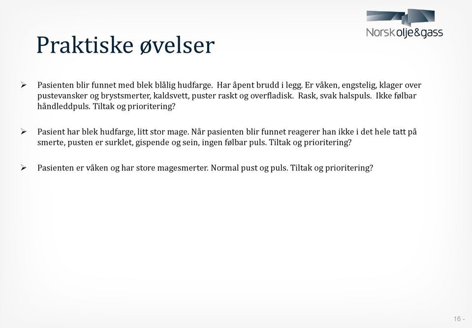 Ikke følbar håndleddpuls. Tiltak og prioritering? Pasient har blek hudfarge, litt stor mage.