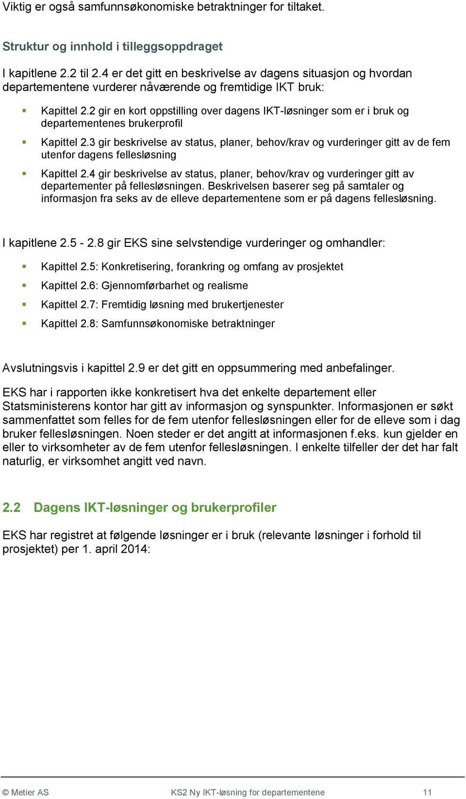 2 gir en kort oppstilling over dagens IKT-løsninger som er i bruk og departementenes brukerprofil Kapittel 2.