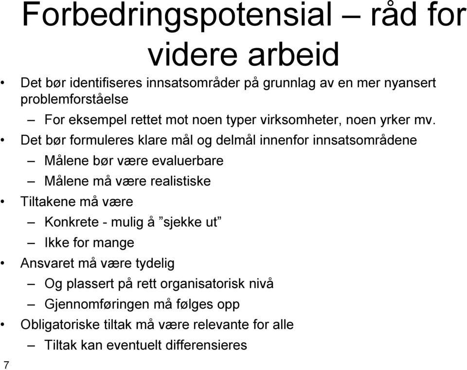 Det bør formuleres klare mål og delmål innenfor innsatsområdene Målene bør være evaluerbare Målene må være realistiske Tiltakene må være