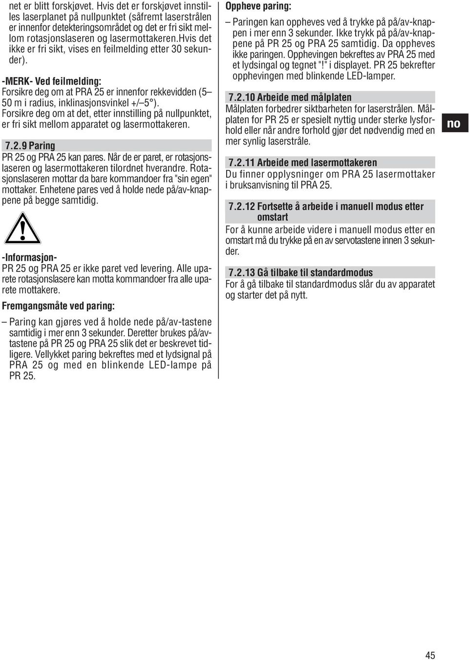 hvis det ikke er fri sikt, vises en feilmelding etter 30 sekunder). -MERK- Ved feilmelding: Forsikre deg om at PRA 25 er innenfor rekkevidden (5 50 m i radius, inklinasjonsvinkel +/ 5 ).