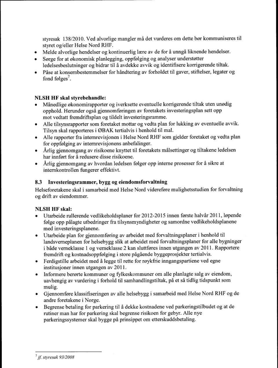 Sørge for at økonomisk planlegging, oppfølging og analyser understøtter ledelsesbeslutninger og bidrar til å avdekke avvik og identifisere korrigerende tiltak.