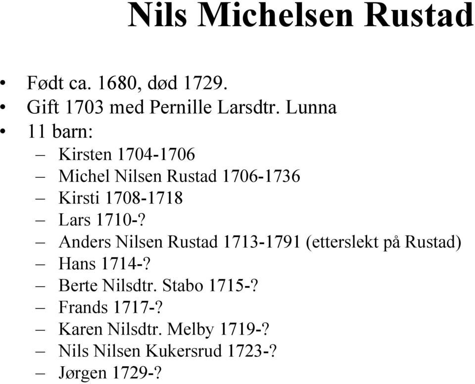 1710-? Anders Nilsen Rustad 1713-1791 (etterslekt på Rustad) Hans 1714-? Berte Nilsdtr.