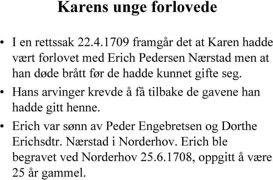 før de hadde kunnet gifte seg. Hans arvinger krevde å få tilbake de gavene han hadde gitt henne.