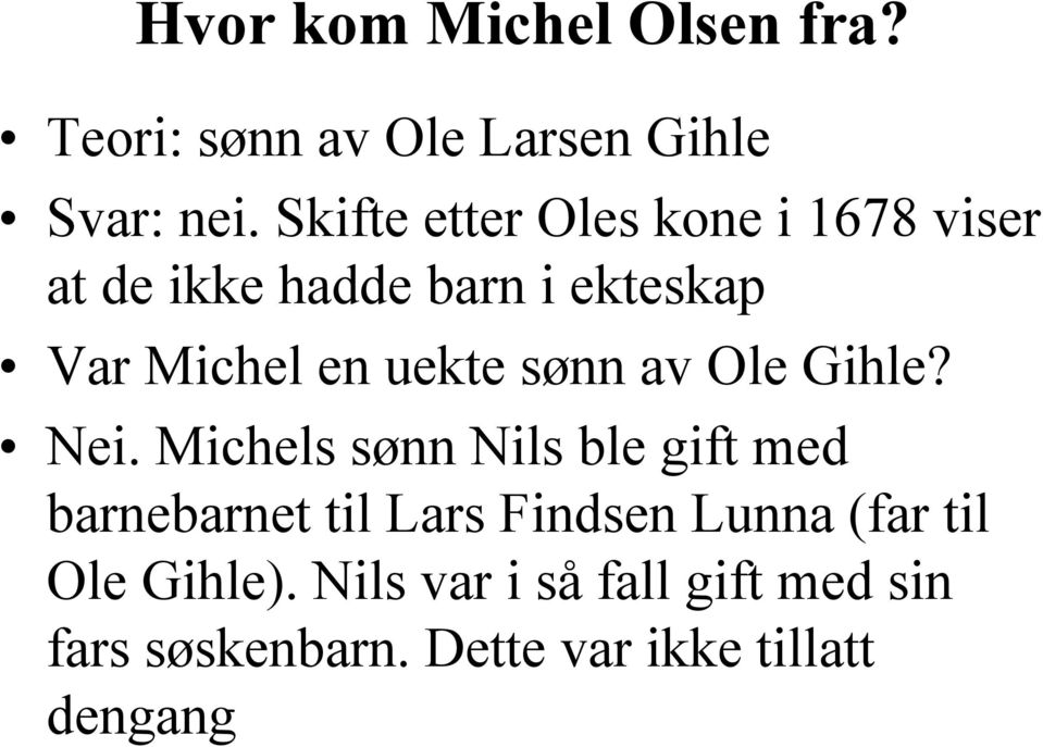 uekte sønn av Ole Gihle? Nei.