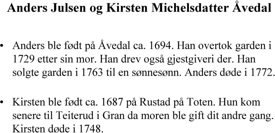 Han solgte garden i 1763 til en sønnesønn. Anders døde i 1772. Kirsten ble født ca.
