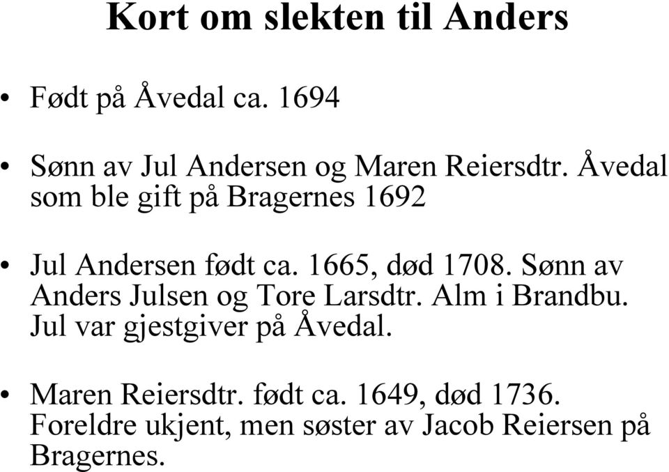Åvedal som ble gift på Bragernes 1692 Jul Andersen født ca. 1665, død 1708.