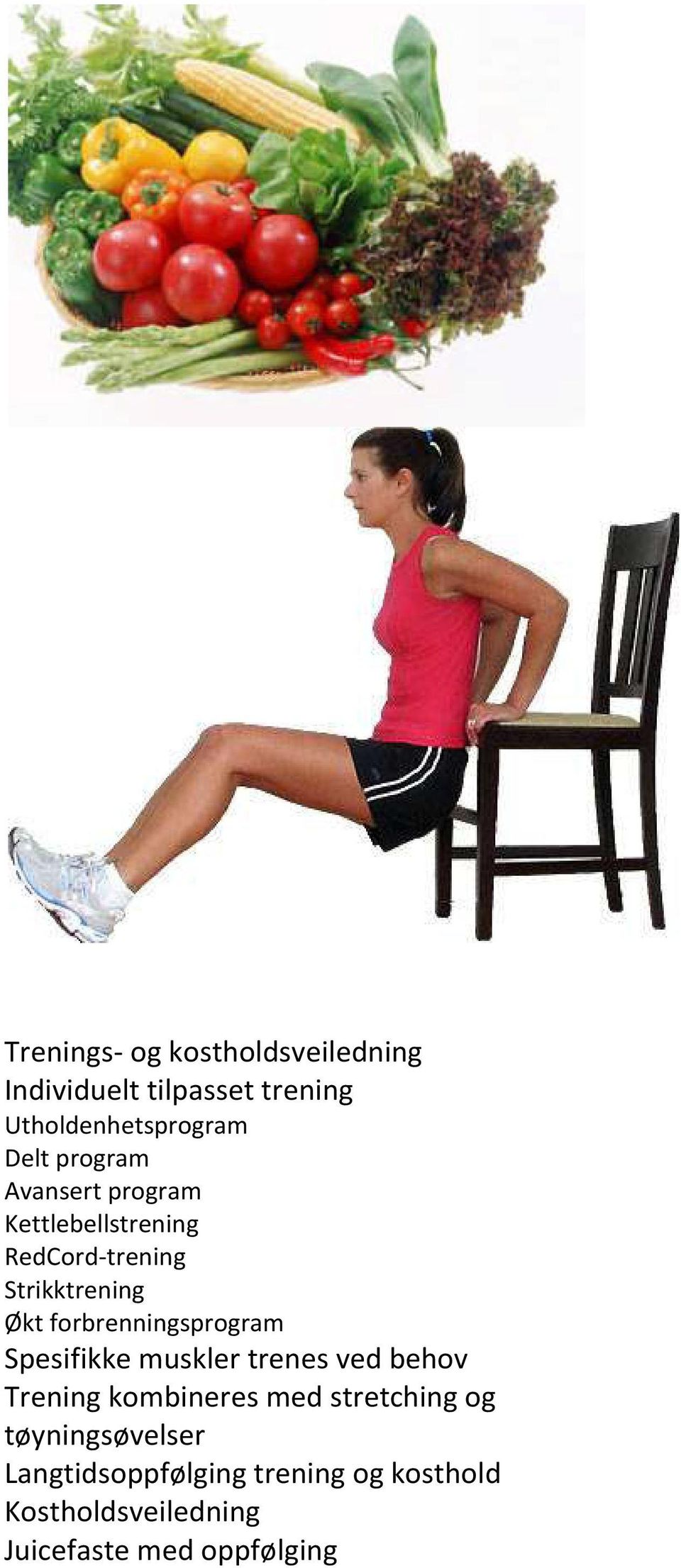 forbrenningsprogram Spesifikke muskler trenes ved behov Trening kombineres med stretching