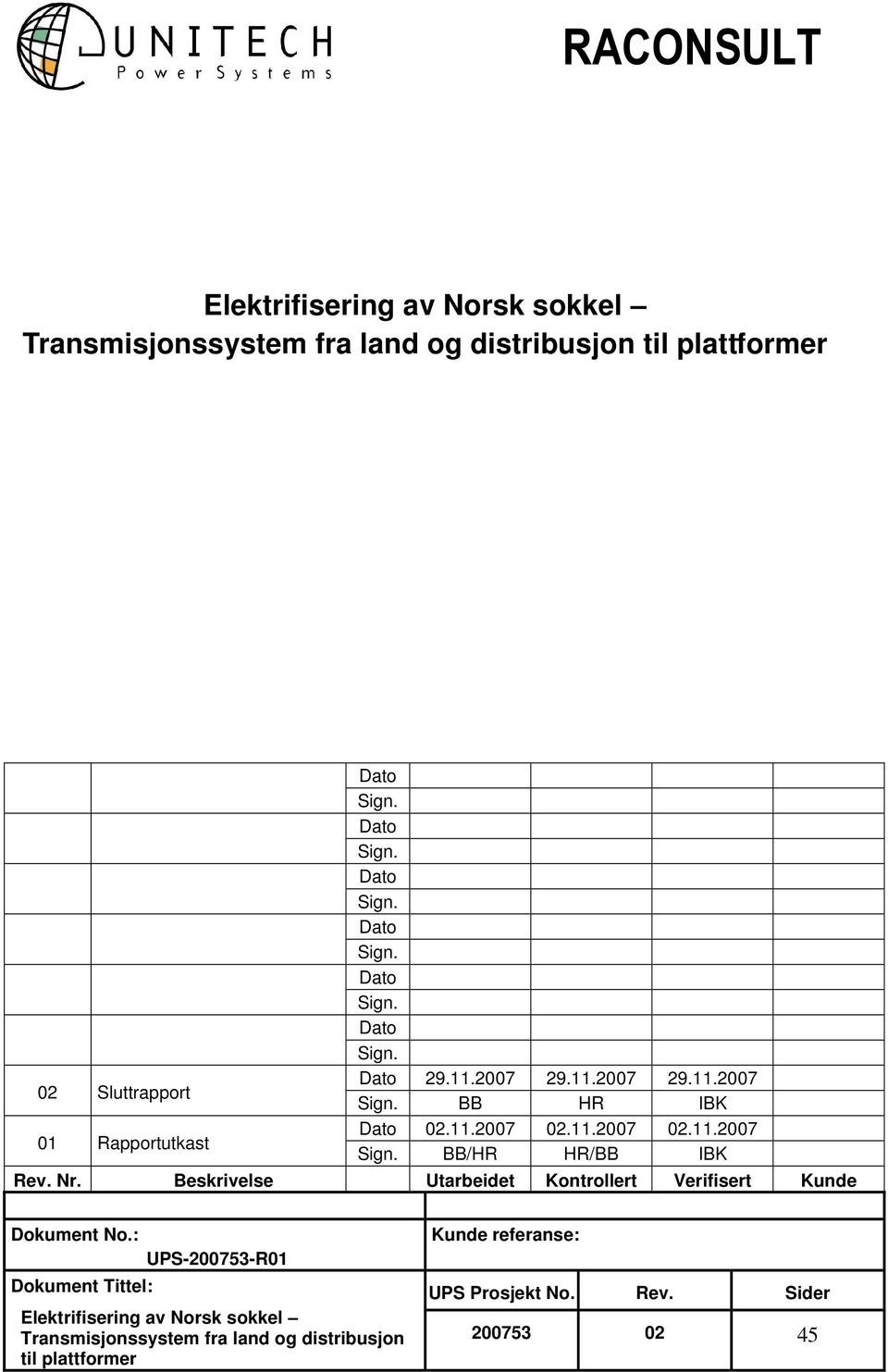 Nr. Beskrivelse Utarbeidet Kontrollert Verifisert Kunde Dokument No.