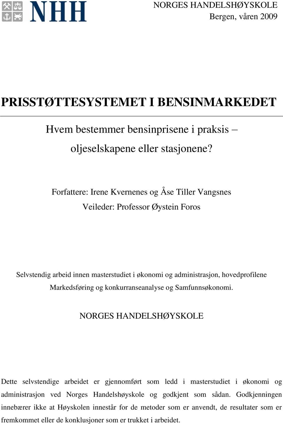 Markedsføring og konkurranseanalyse og Samfunnsøkonomi.