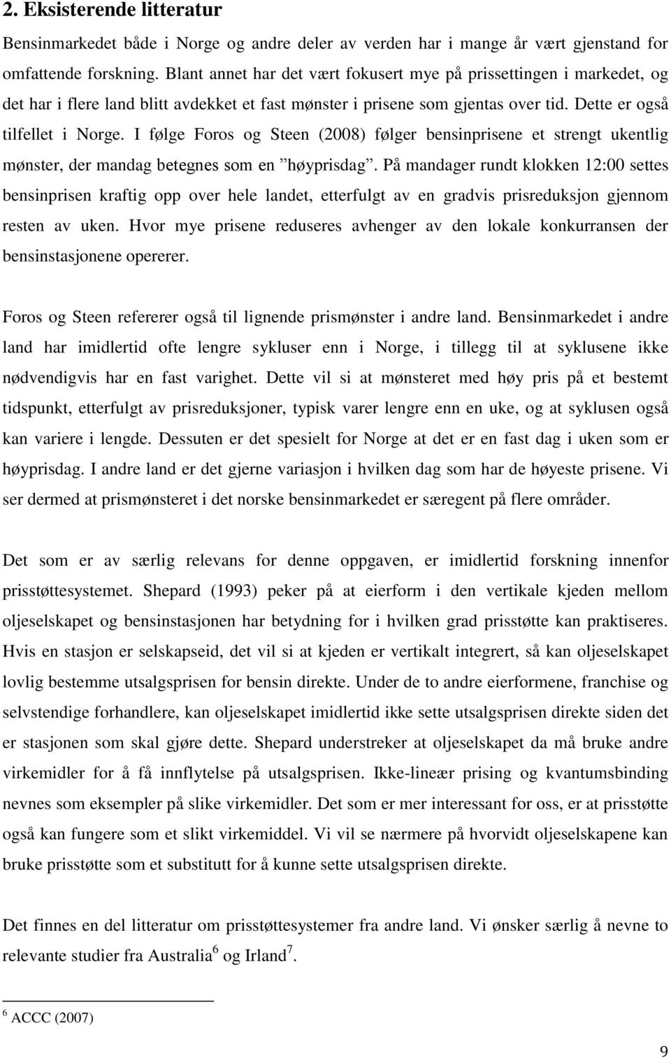 I følge Foros og Steen (2008) følger bensinprisene et strengt ukentlig mønster, der mandag betegnes som en høyprisdag.