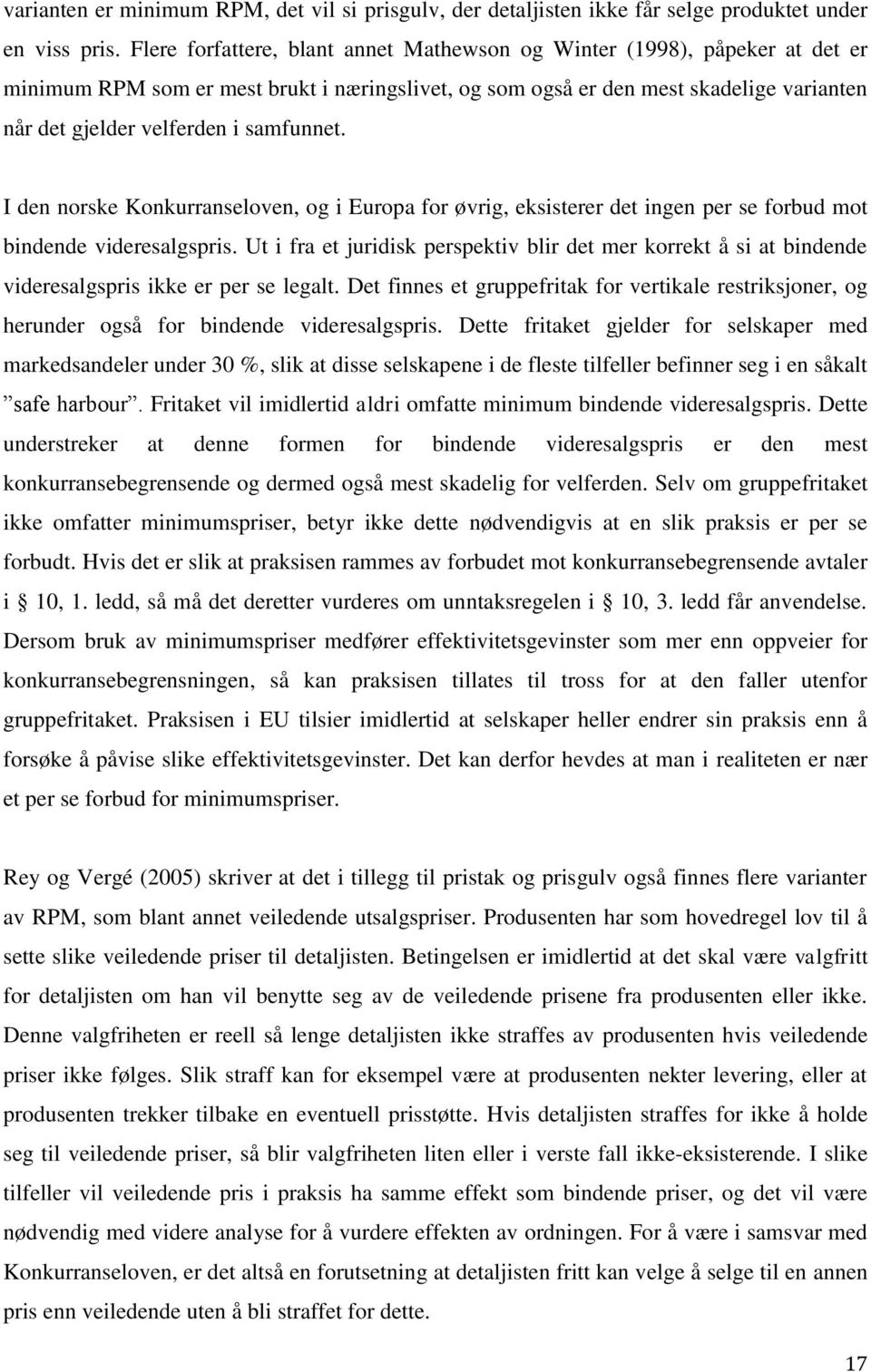 samfunnet. I den norske Konkurranseloven, og i Europa for øvrig, eksisterer det ingen per se forbud mot bindende videresalgspris.