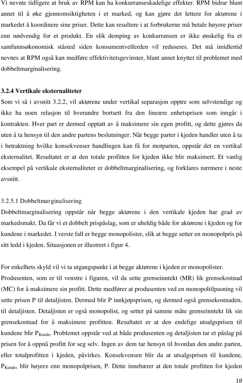 Dette kan resultere i at forbrukerne må betale høyere priser enn nødvendig for et produkt.