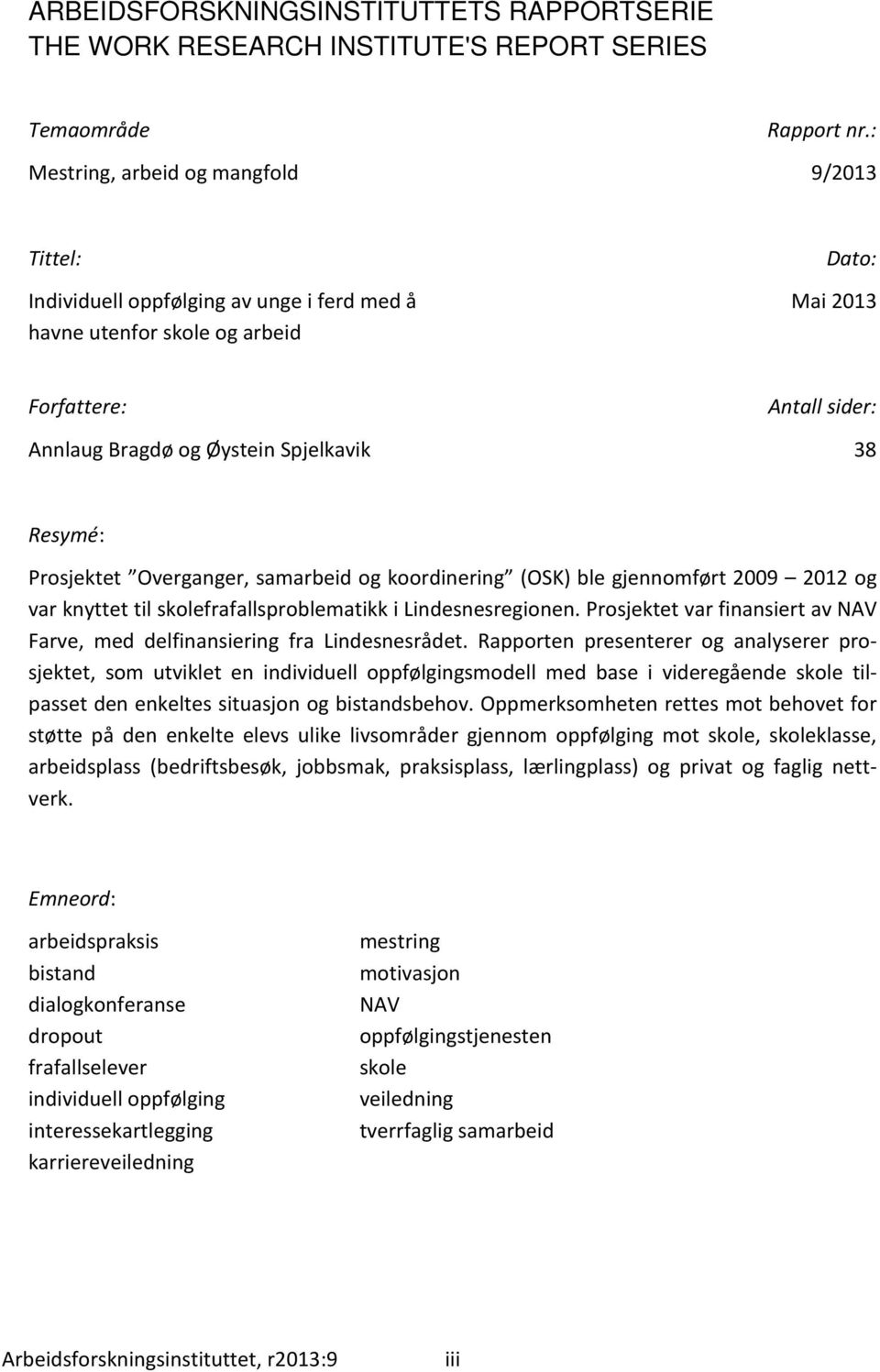 38 Resymé: Prosjektet Overganger, samarbeid og koordinering (OSK) ble gjennomført 2009 2012 og var knyttet til skolefrafallsproblematikk i Lindesnesregionen.