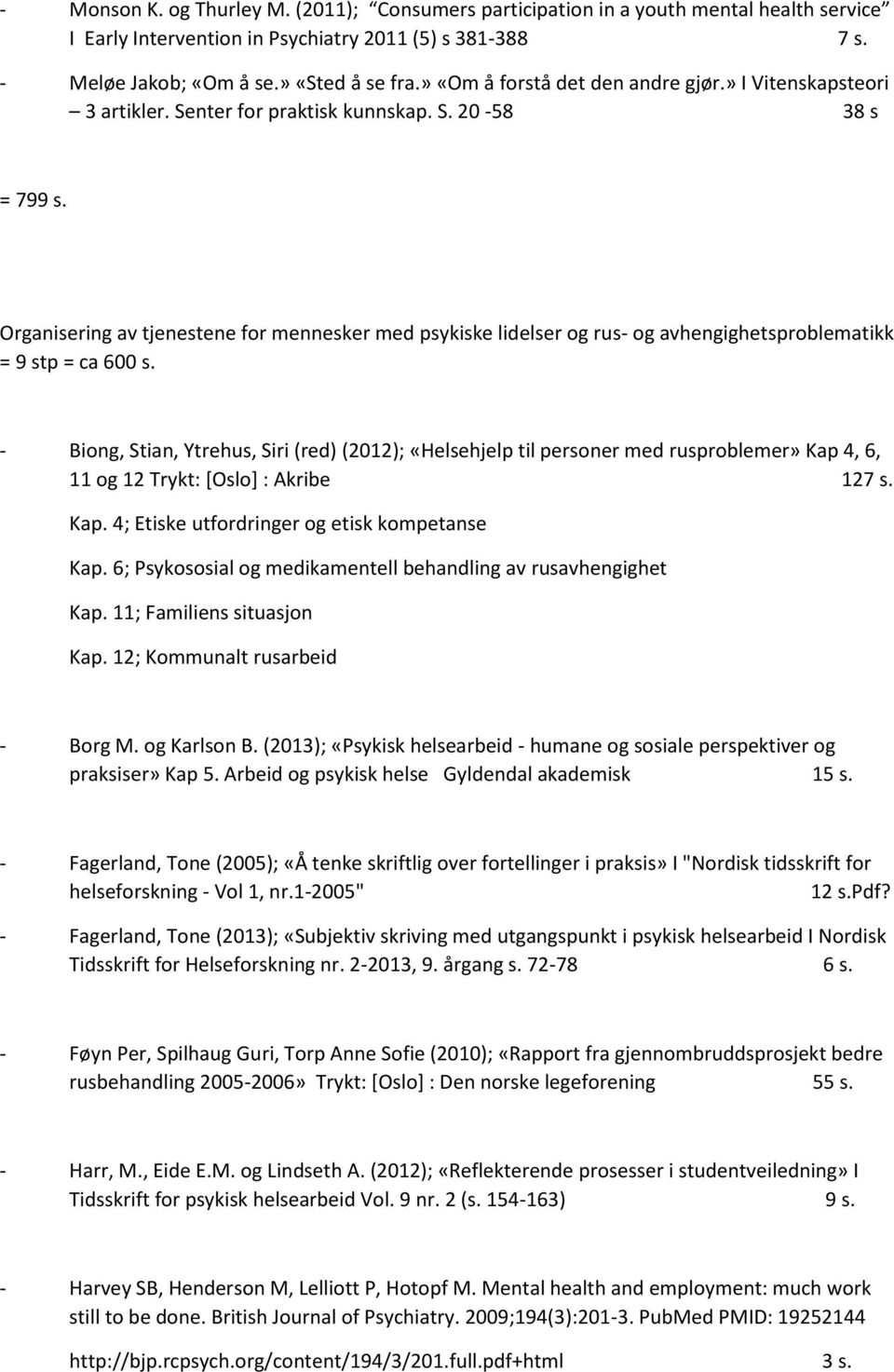 Organisering av tjenestene for mennesker med psykiske lidelser og rus- og avhengighetsproblematikk = 9 stp = ca 600 s.