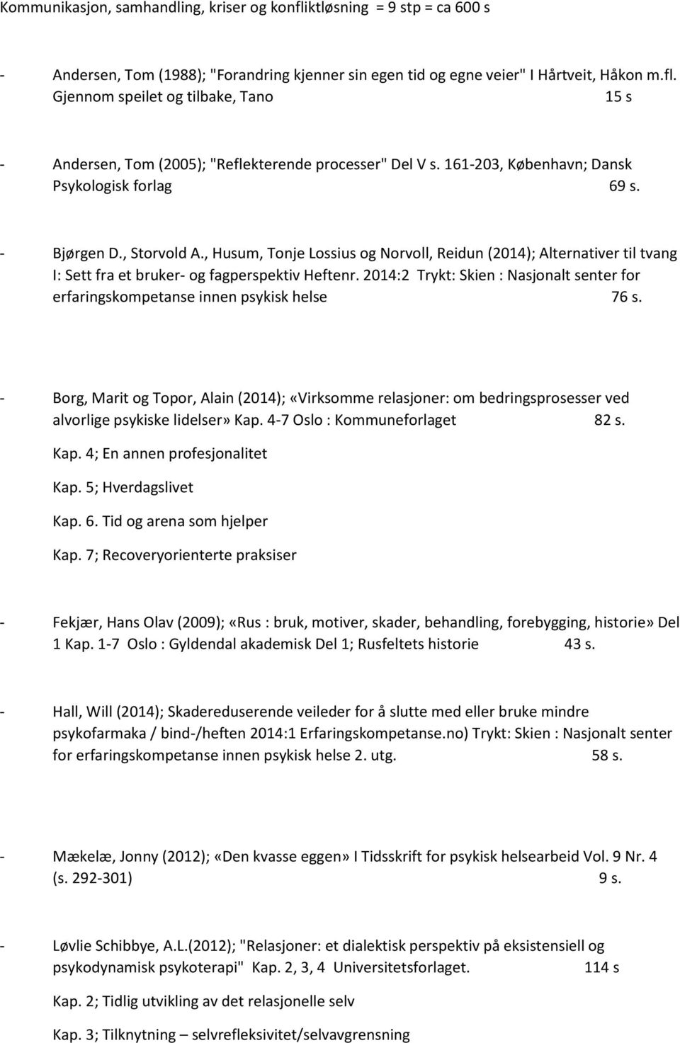 2014:2 Trykt: Skien : Nasjonalt senter for erfaringskompetanse innen psykisk helse 76 s.