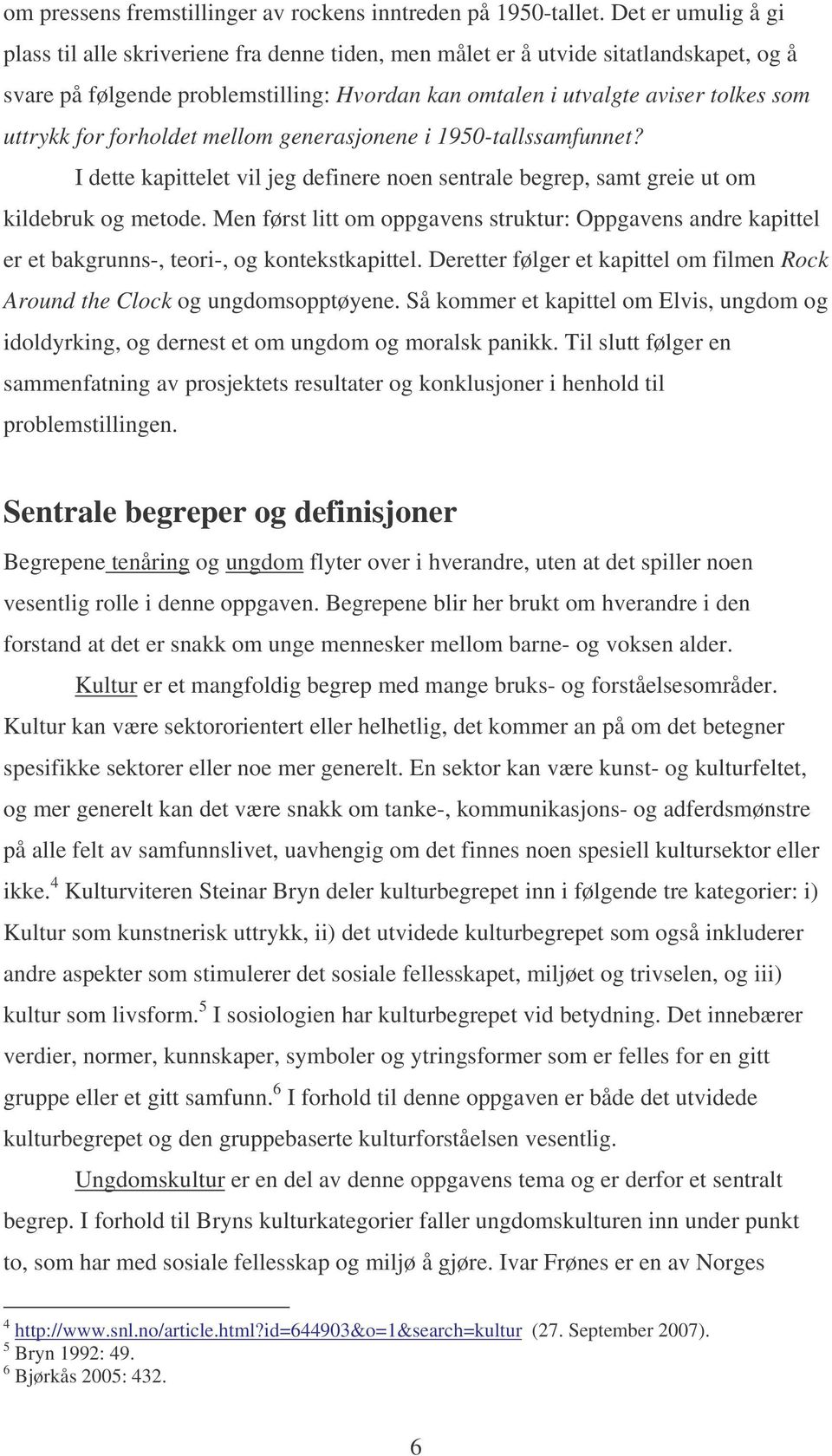 for forholdet mellom generasjonene i 1950-tallssamfunnet? I dette kapittelet vil jeg definere noen sentrale begrep, samt greie ut om kildebruk og metode.