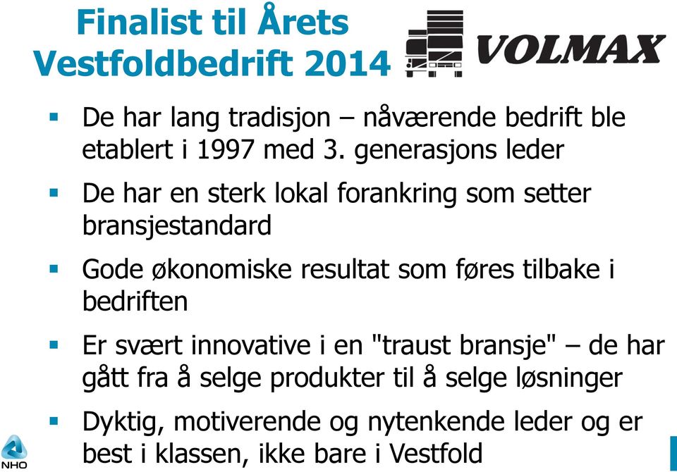 resultat som føres tilbake i bedriften Er svært innovative i en "traust bransje" de har gått fra å selge