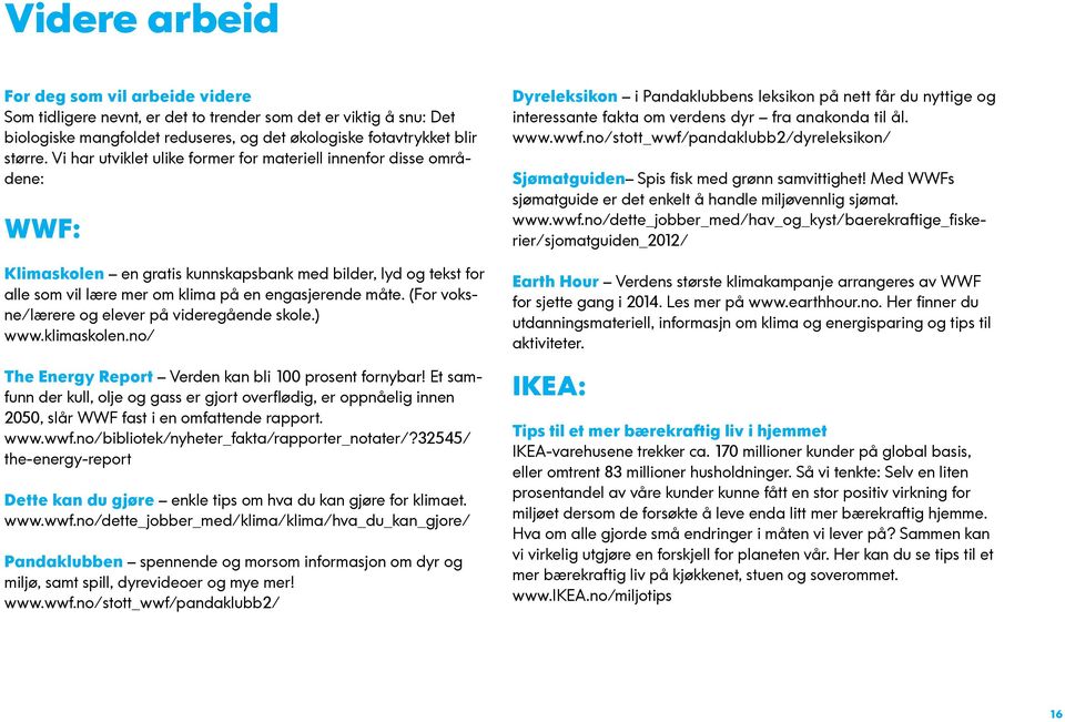 (For voksne/lærere og elever på videregående skole.) www.klimaskolen.no/ The Energy Report Verden kan bli 100 prosent fornybar!