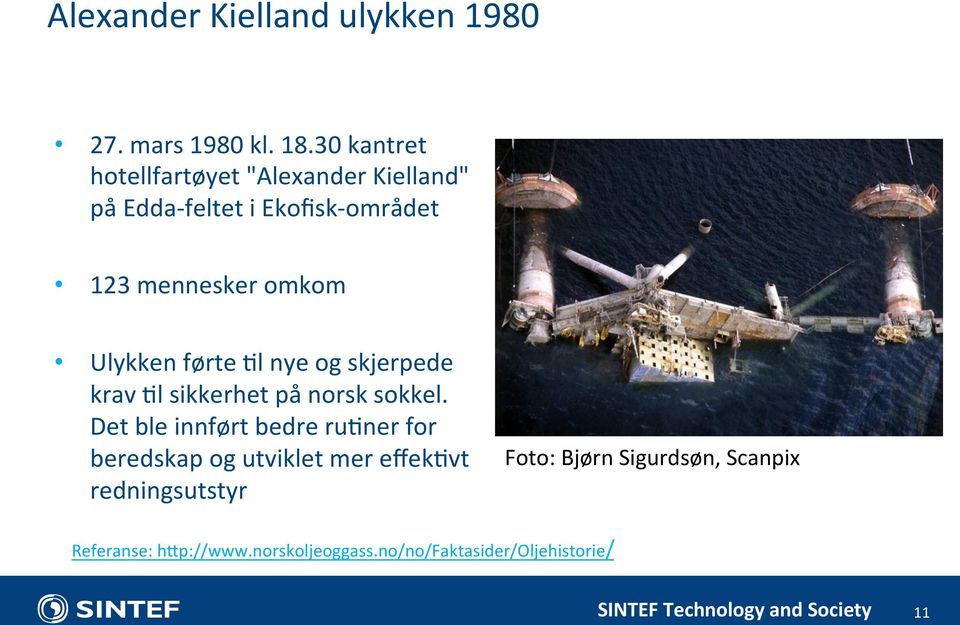 Ulykken førte Ll nye og skjerpede krav Ll sikkerhet på norsk sokkel.