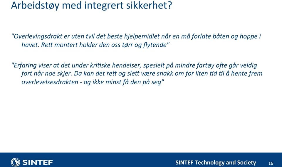 ReU montert holder den oss tørr og flytende" "Erfaring viser at det under kri4ske hendelser, spesielt