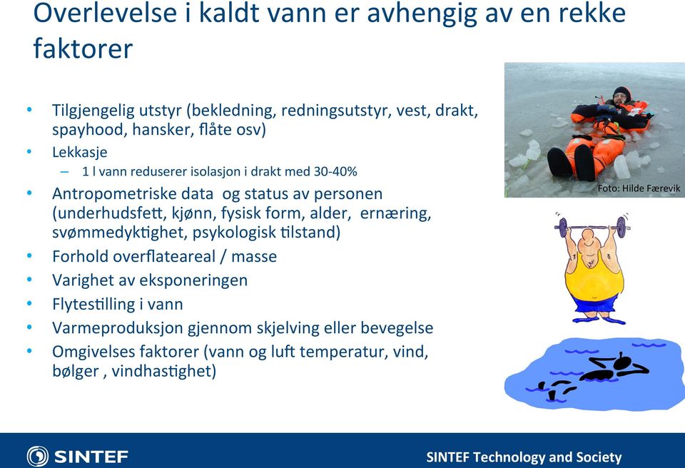 ernæring, svømmedyklghet, psykologisk Llstand) Forhold overﬂateareal / masse Varighet av eksponeringen FlytesLlling i vann Varmeproduksjon gjennom