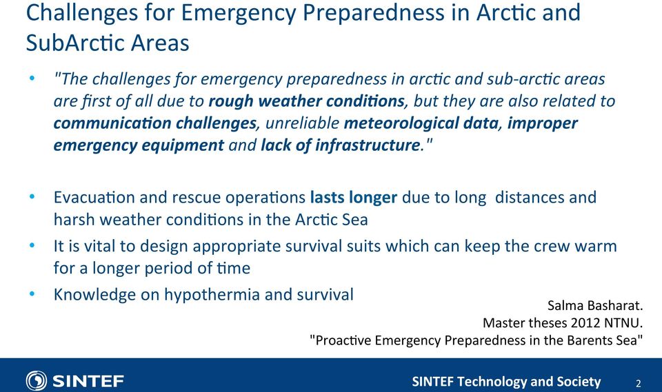 " EvacuaLon and rescue operalons lasts longer due to long distances and harsh weather condilons in the ArcLc Sea It is vital to design appropriate survival suits which