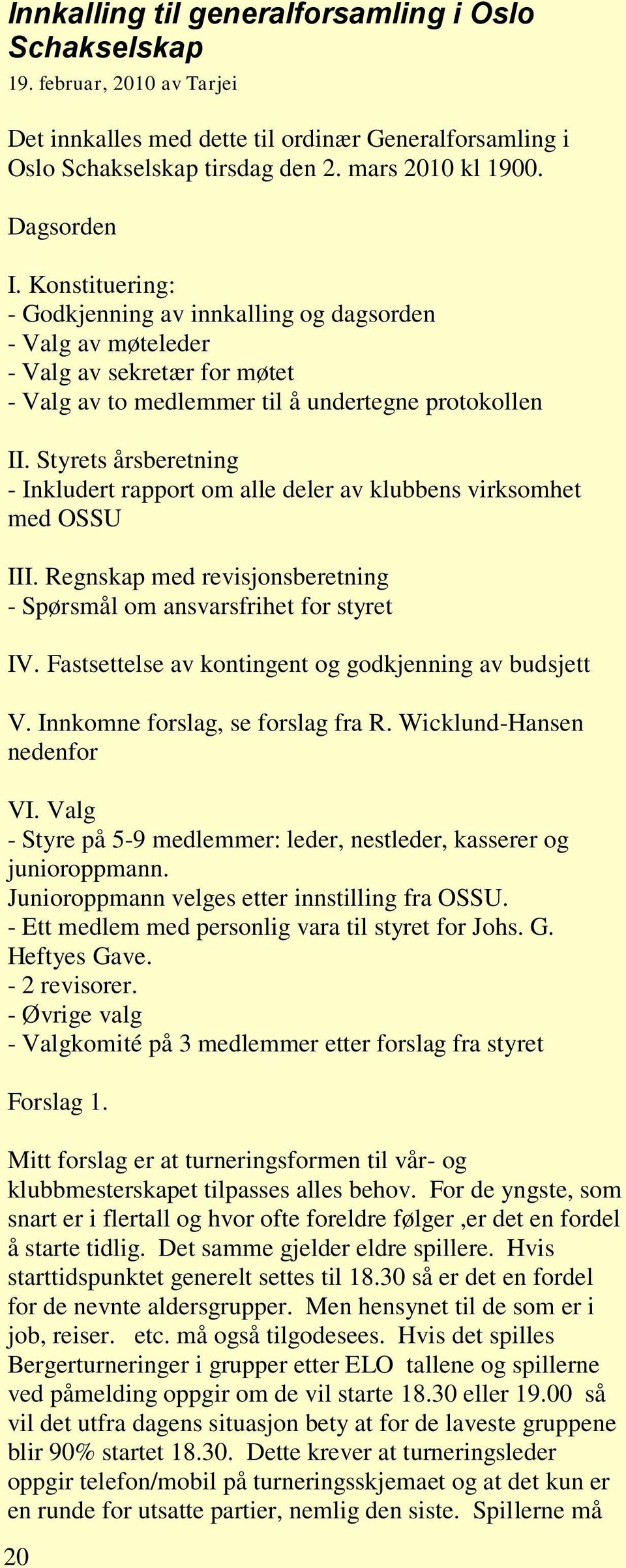 Styrets årsberetning - Inkludert rapport om alle deler av klubbens virksomhet med OSSU III. Regnskap med revisjonsberetning - Spørsmål om ansvarsfrihet for styret IV.