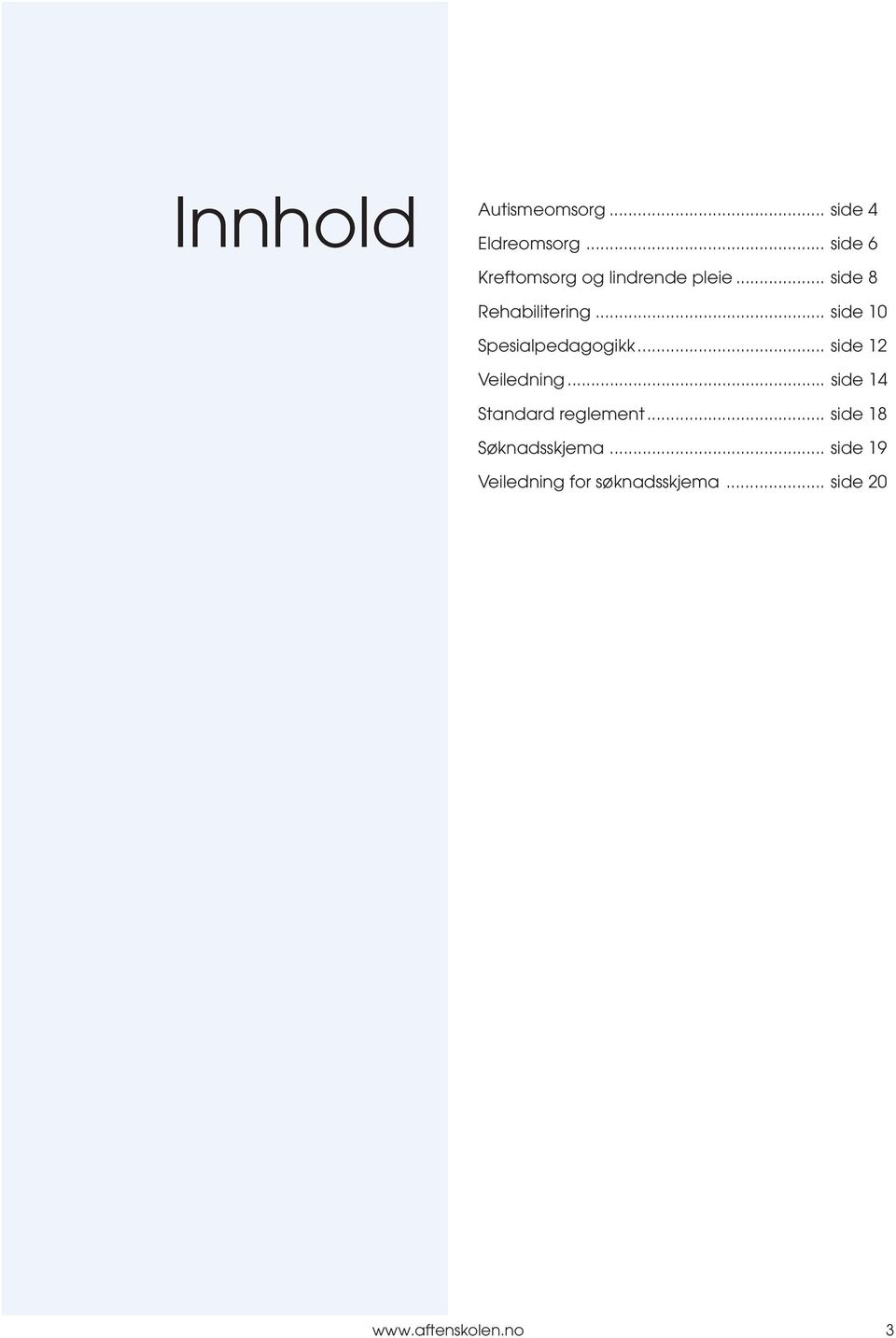 .. side 10 Spesialpedagogikk... side 12 Veiledning.