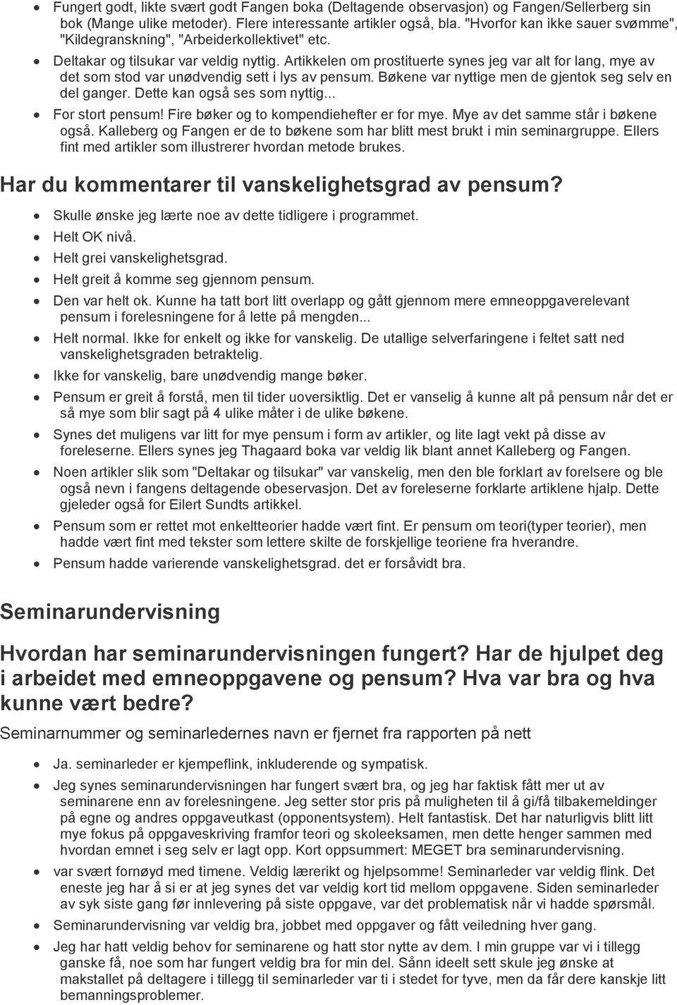 Artikkelen om prostituerte synes jeg var alt for lang, mye av det som stod var unødvendig sett i lys av pensum. Bøkene var nyttige men de gjentok seg selv en del ganger. Dette kan også ses som nyttig.