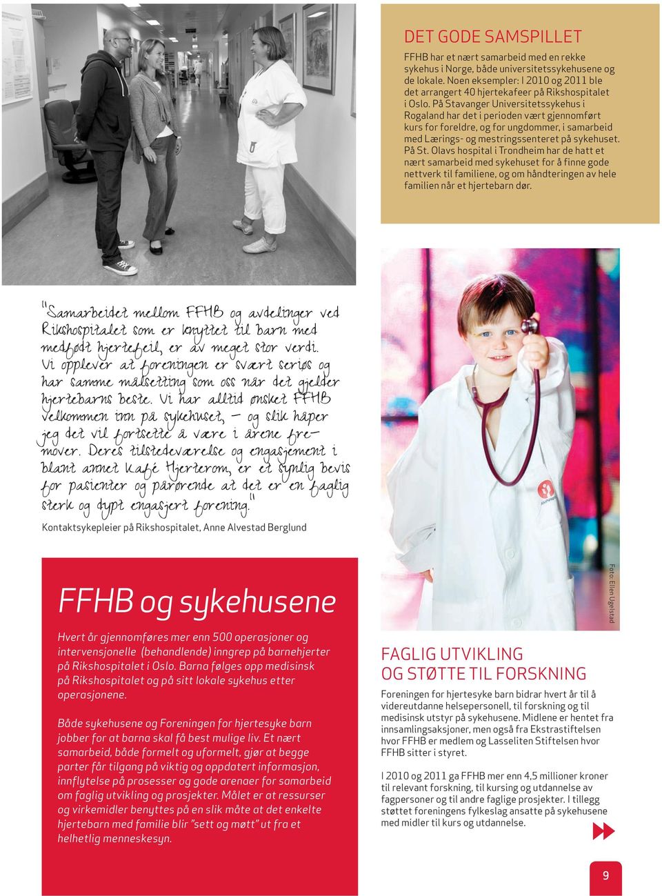 På Stavanger Universitetssykehus i Rogaland har det i perioden vært gjennomført kurs for foreldre, og for ungdommer, i samarbeid med Lærings- og mestringssenteret på sykehuset. På St.