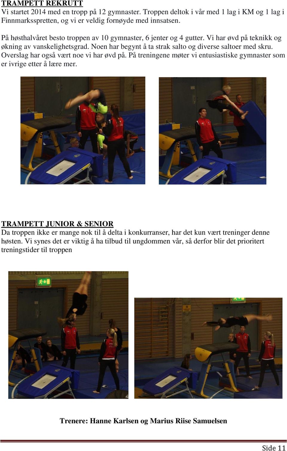 Overslag har også vært noe vi har øvd på. På treningene møter vi entusiastiske gymnaster som er ivrige etter å lære mer.