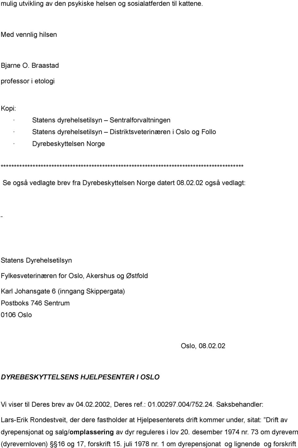 ******************************************************************************************* Se også vedlagte brev fra Dyrebeskyttelsen Norge datert 08.02.