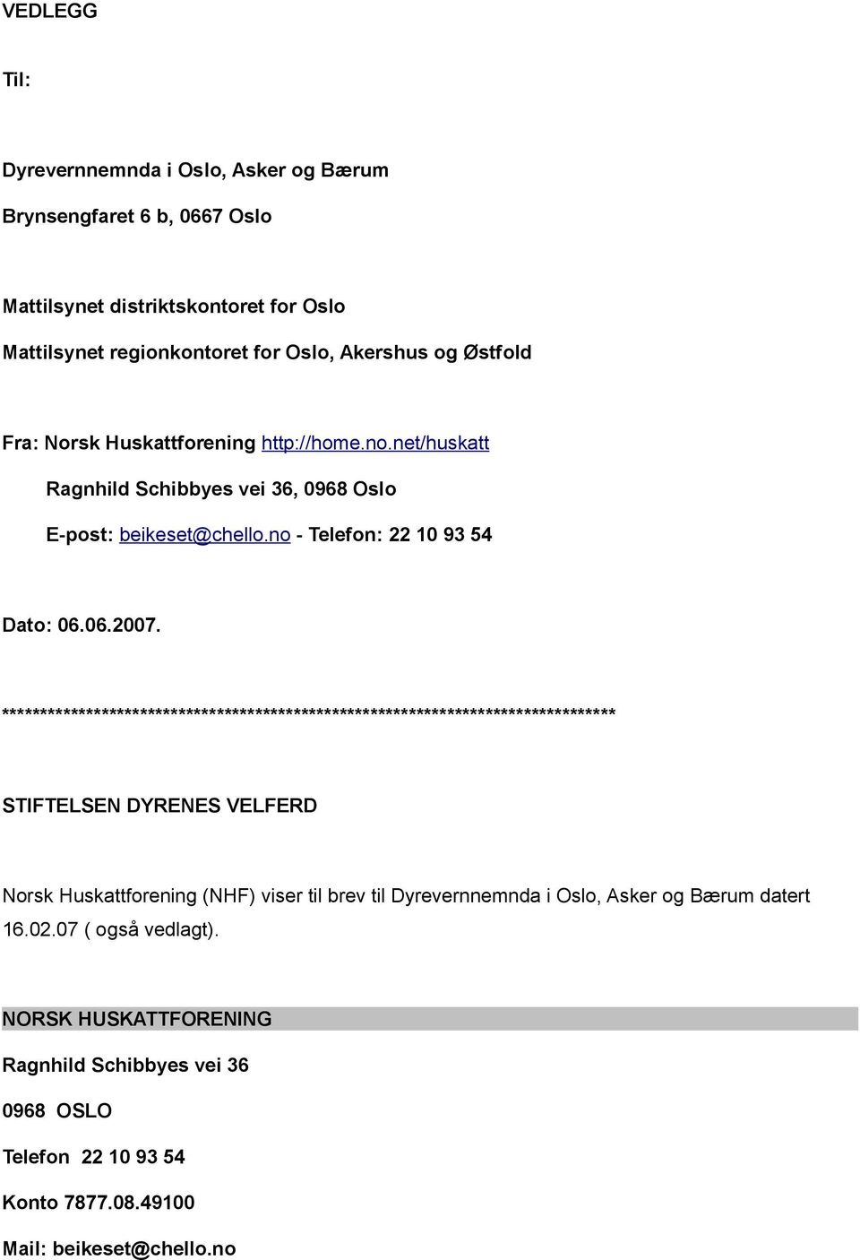 ******************************************************************************** STIFTELSEN DYRENES VELFERD Norsk Huskattforening (NHF) viser til brev til Dyrevernnemnda