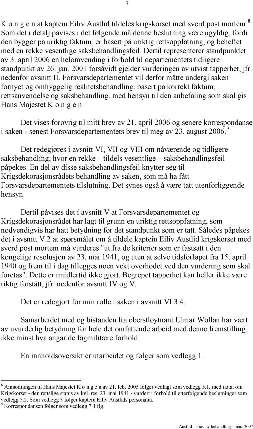 saksbehandlingsfeil. Dertil representerer standpunktet av 3. april 2006 en helomvending i forhold til departementets tidligere standpunkt av 26. jan.