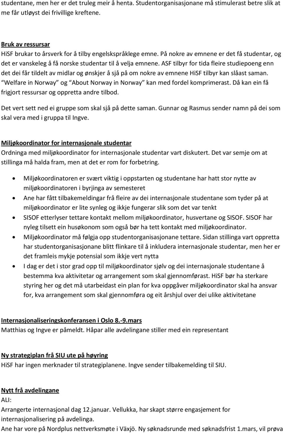 ASF tilbyr for tida fleire studiepoeng enn det dei får tildelt av midlar og ønskjer å sjå på om nokre av emnene HiSF tilbyr kan slåast saman.