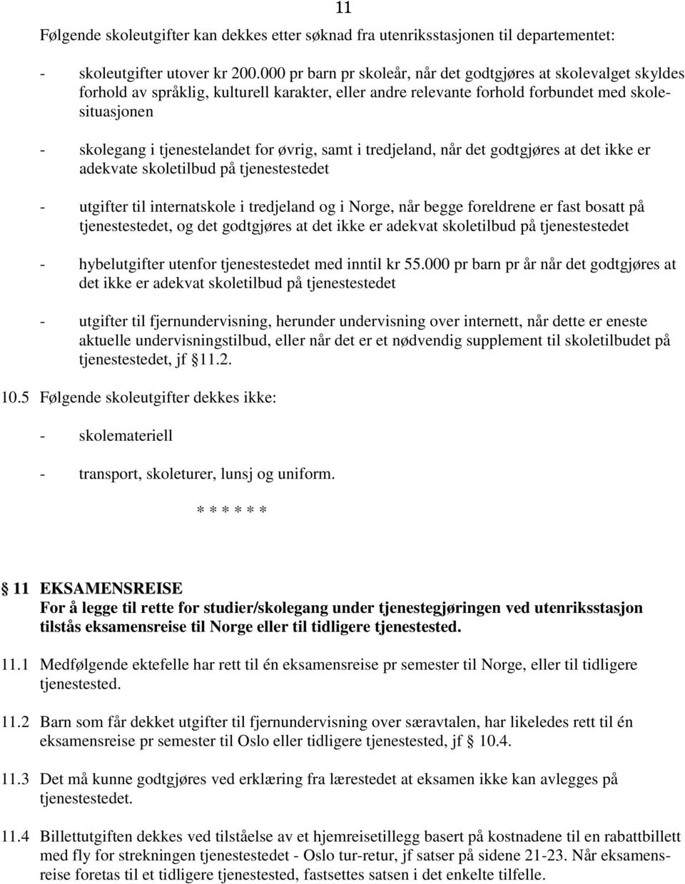 for øvrig, samt i tredjeland, når det godtgjøres at det ikke er adekvate skoletilbud på tjenestestedet - utgifter til internatskole i tredjeland og i Norge, når begge foreldrene er fast bosatt på