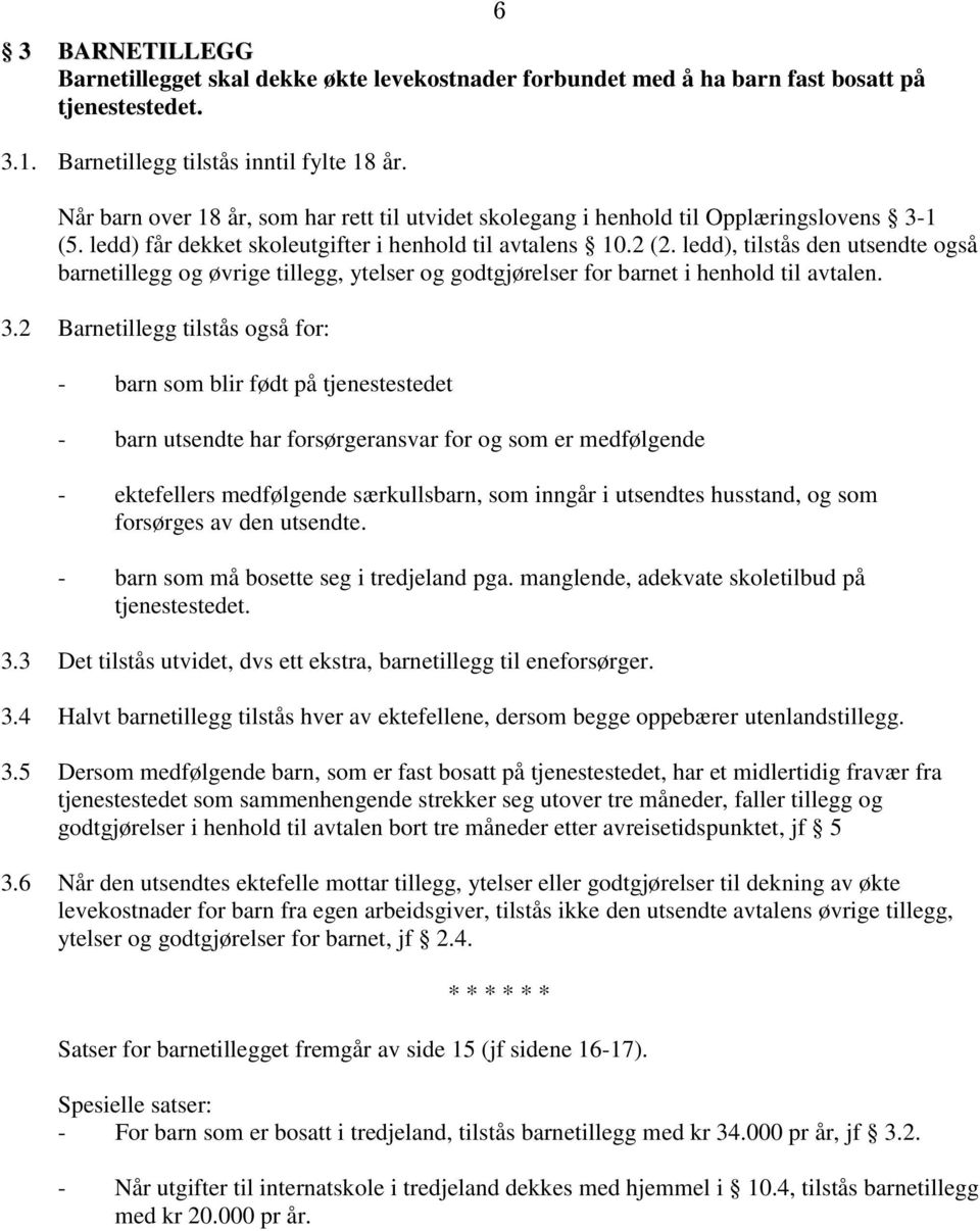 ledd), tilstås den utsendte også barnetillegg og øvrige tillegg, ytelser og godtgjørelser for barnet i henhold til avtalen. 3.